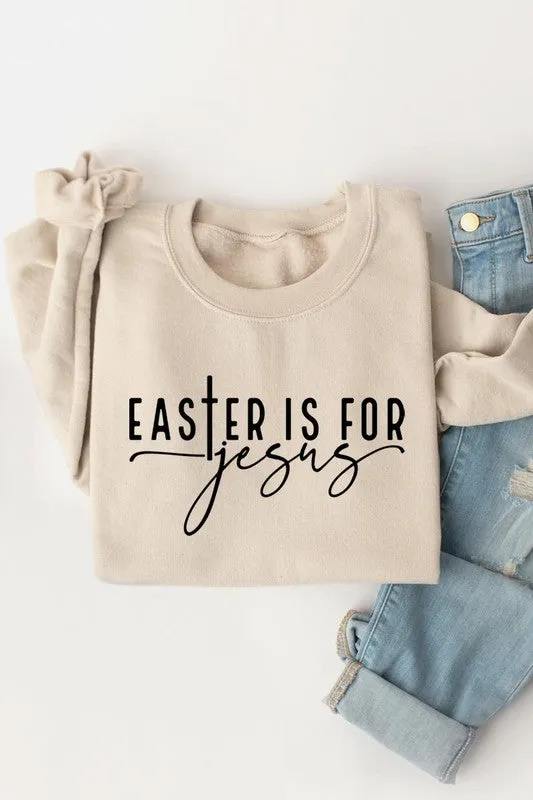 Easter Is For Jesus Graphic Fleece Sweatshirts.